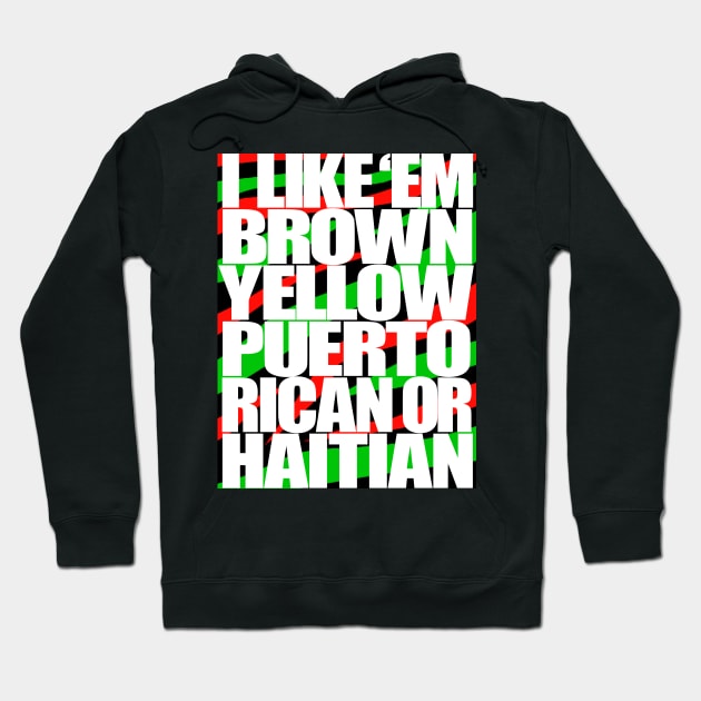 I Like em Brown,Yellow,Puerto Rican or Haitian Hoodie by StrictlyDesigns